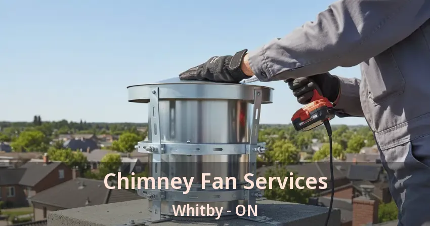Chimney Fan Services Whitby - ON